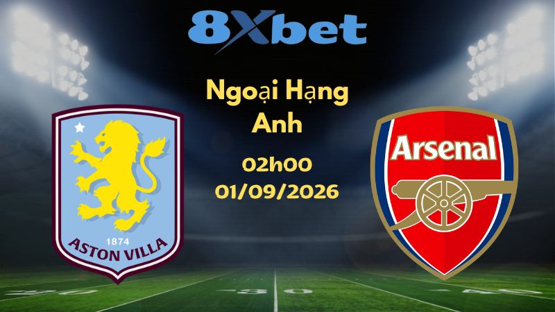 Soi kèo Aston Villa vs Arsenal - 01/09/2026 | Ngoại Hạng Anh