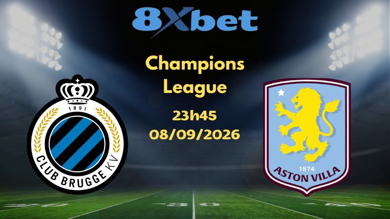 Soi kèo Club Brugge vs Aston Villa - 08/09/2026 | Champions League