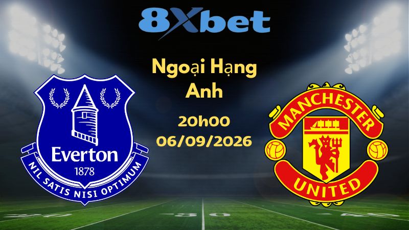 Soi kèo Everton vs Man United - 06/09/2026 | Ngoại Hạng Anh
