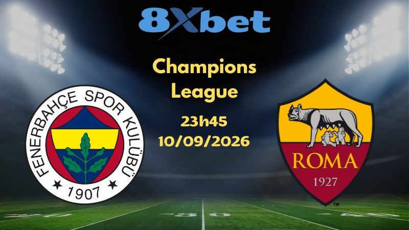 Soi kèo Fenerbahce vs Roma - 10/09/2026 | Champions League